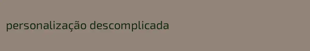 personalização descomplicada